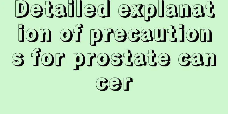 Detailed explanation of precautions for prostate cancer