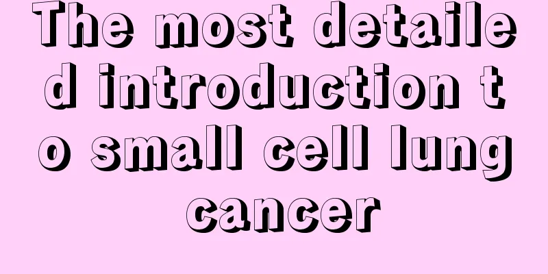The most detailed introduction to small cell lung cancer
