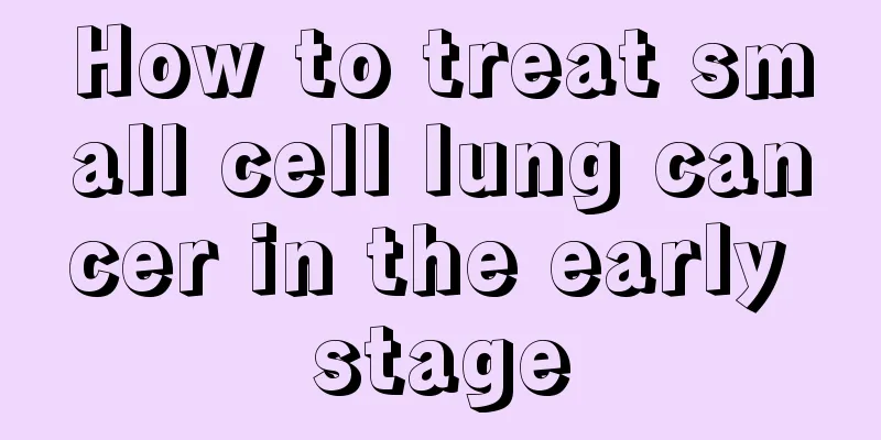How to treat small cell lung cancer in the early stage