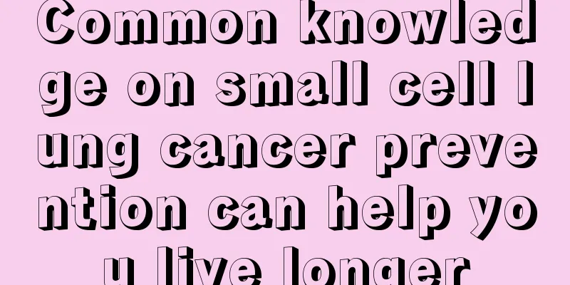 Common knowledge on small cell lung cancer prevention can help you live longer