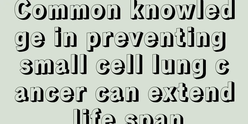 Common knowledge in preventing small cell lung cancer can extend life span