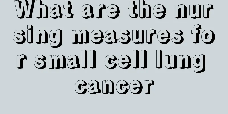 What are the nursing measures for small cell lung cancer