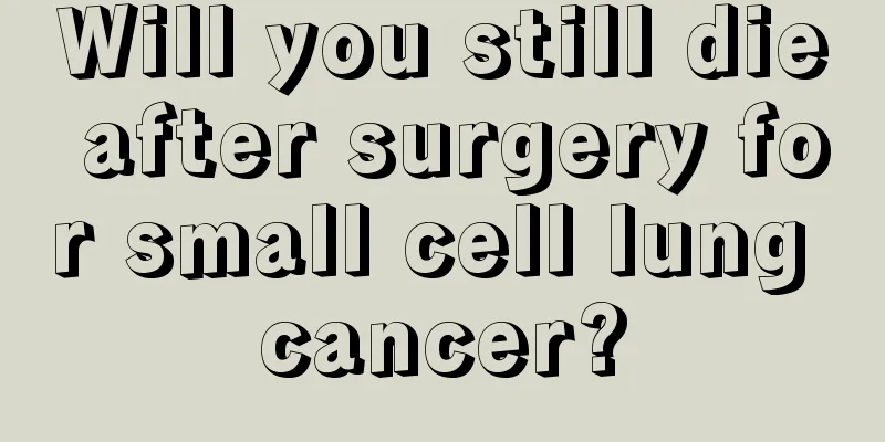 Will you still die after surgery for small cell lung cancer?