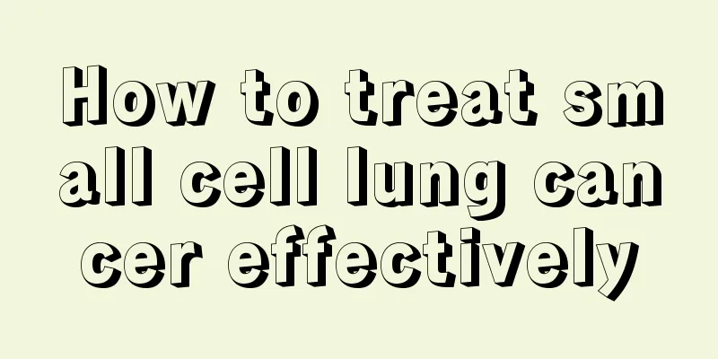 How to treat small cell lung cancer effectively