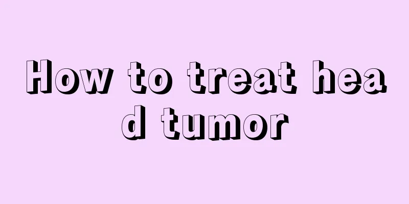 How to treat head tumor