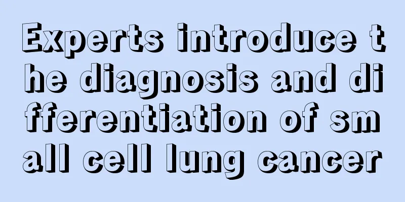 Experts introduce the diagnosis and differentiation of small cell lung cancer