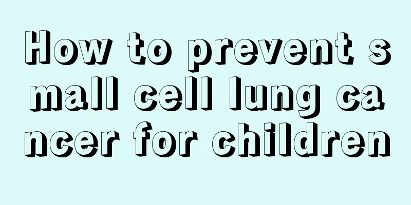 How to prevent small cell lung cancer for children