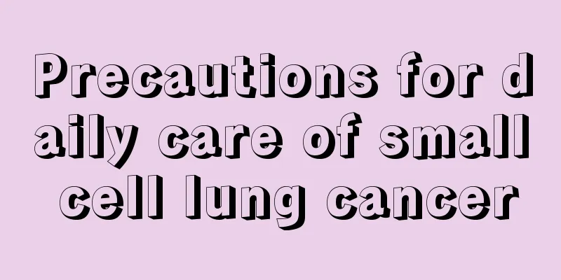 Precautions for daily care of small cell lung cancer