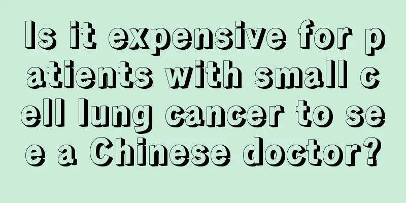 Is it expensive for patients with small cell lung cancer to see a Chinese doctor?