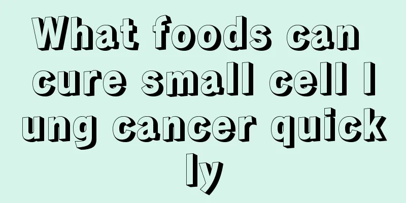 What foods can cure small cell lung cancer quickly