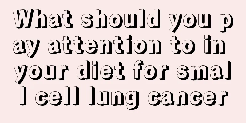 What should you pay attention to in your diet for small cell lung cancer