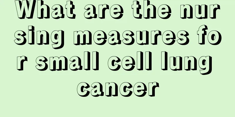 What are the nursing measures for small cell lung cancer