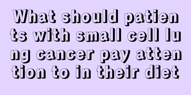 What should patients with small cell lung cancer pay attention to in their diet