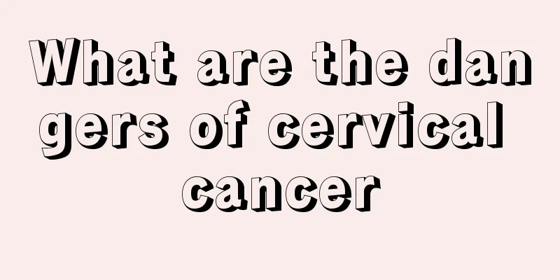 What are the dangers of cervical cancer