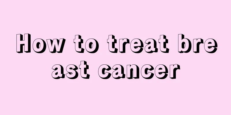 How to treat breast cancer