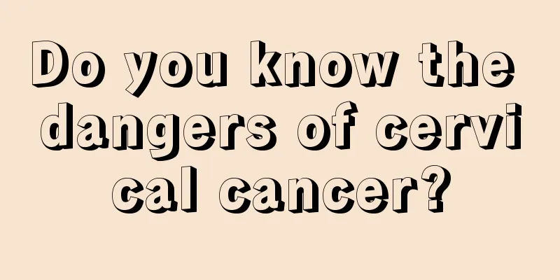 Do you know the dangers of cervical cancer?