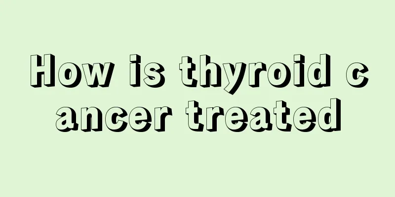 How is thyroid cancer treated