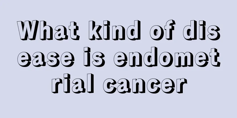 What kind of disease is endometrial cancer