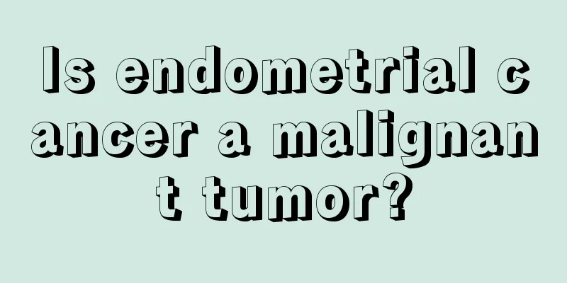 Is endometrial cancer a malignant tumor?