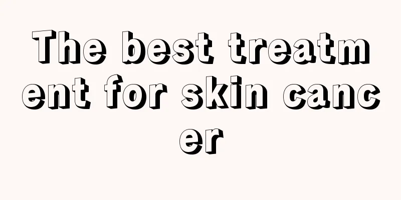 The best treatment for skin cancer