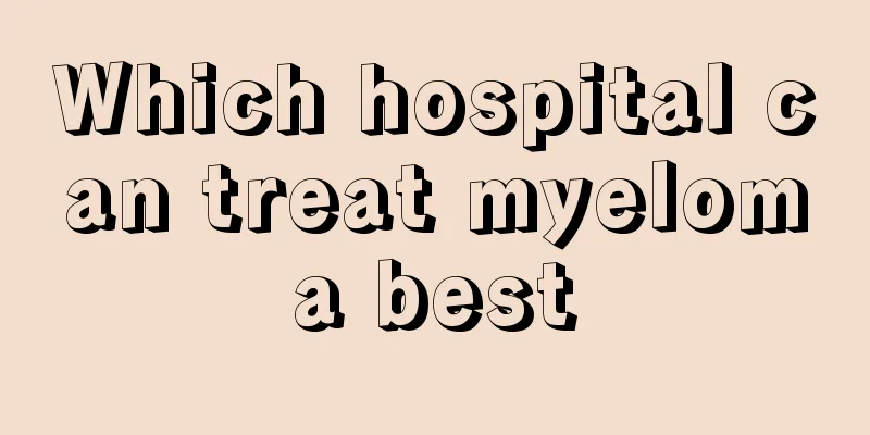 Which hospital can treat myeloma best