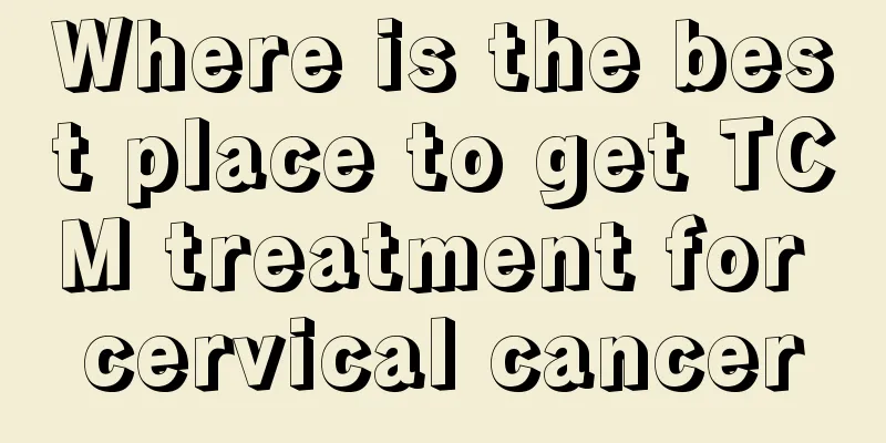 Where is the best place to get TCM treatment for cervical cancer
