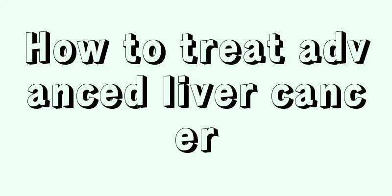 How to treat advanced liver cancer