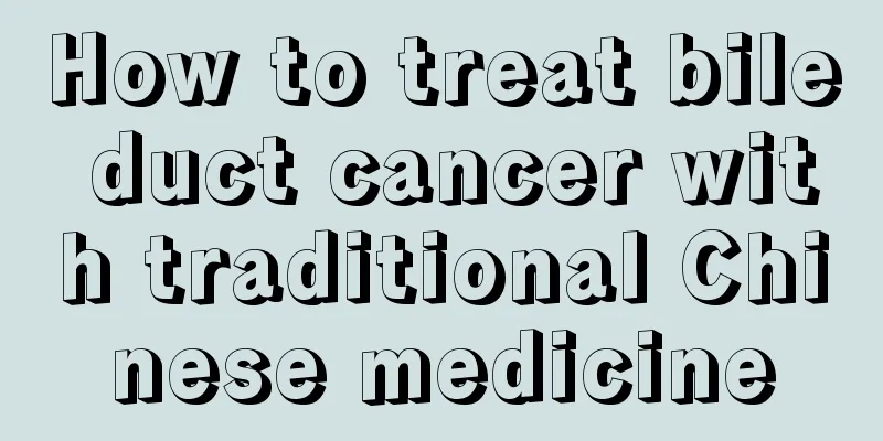How to treat bile duct cancer with traditional Chinese medicine