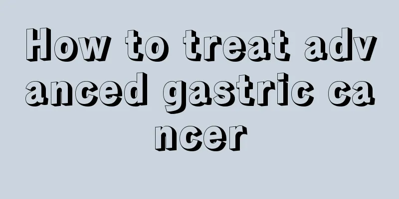 How to treat advanced gastric cancer