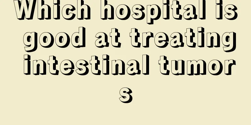 Which hospital is good at treating intestinal tumors