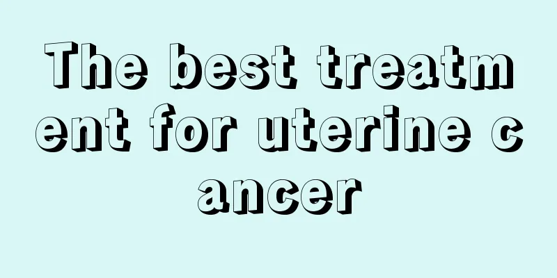 The best treatment for uterine cancer