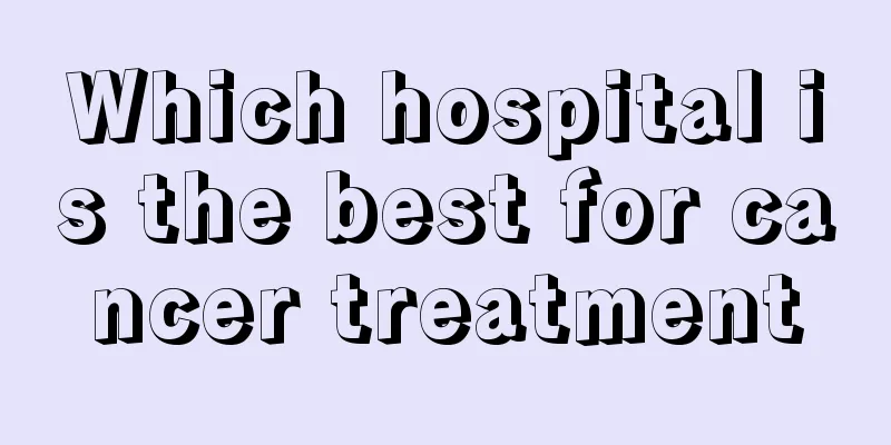 Which hospital is the best for cancer treatment
