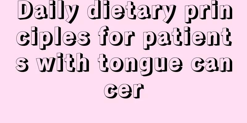 Daily dietary principles for patients with tongue cancer