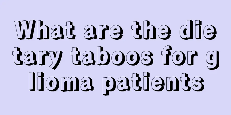What are the dietary taboos for glioma patients