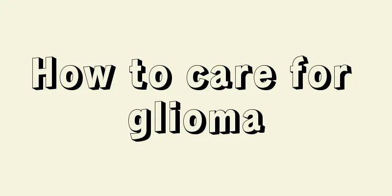 How to care for glioma