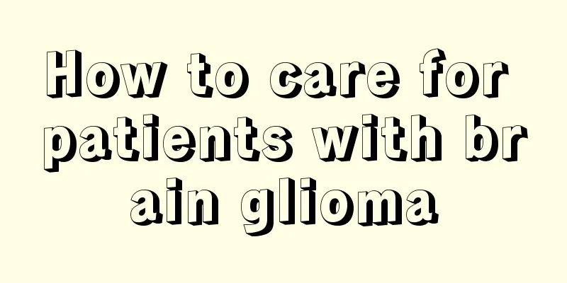 How to care for patients with brain glioma