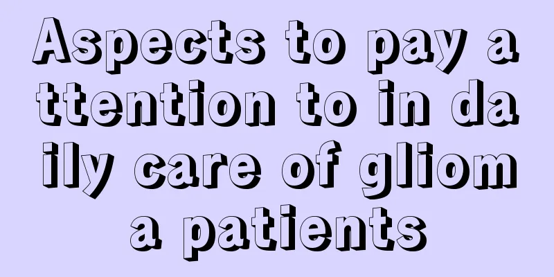 Aspects to pay attention to in daily care of glioma patients