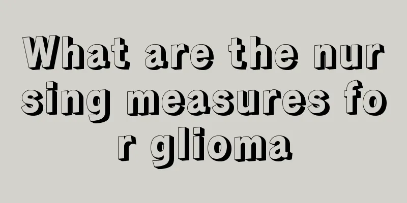 What are the nursing measures for glioma