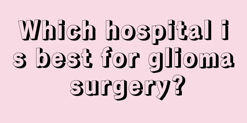 Which hospital is best for glioma surgery?