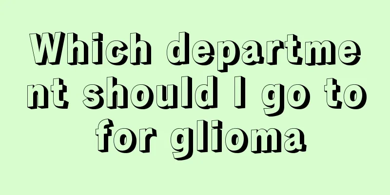 Which department should I go to for glioma