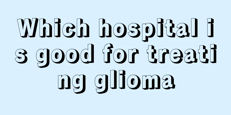 Which hospital is good for treating glioma