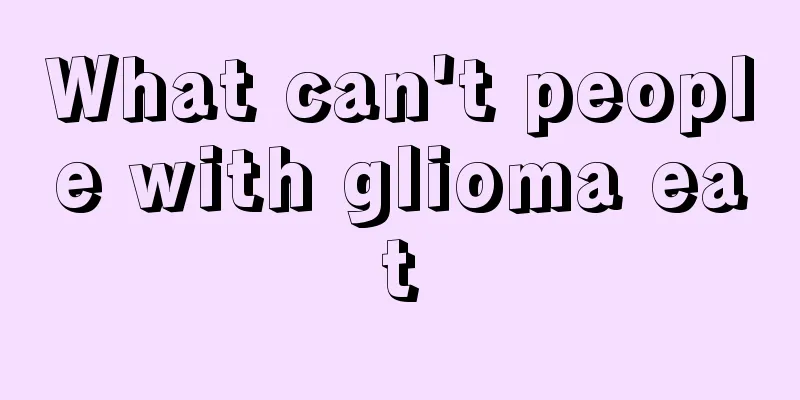 What can't people with glioma eat