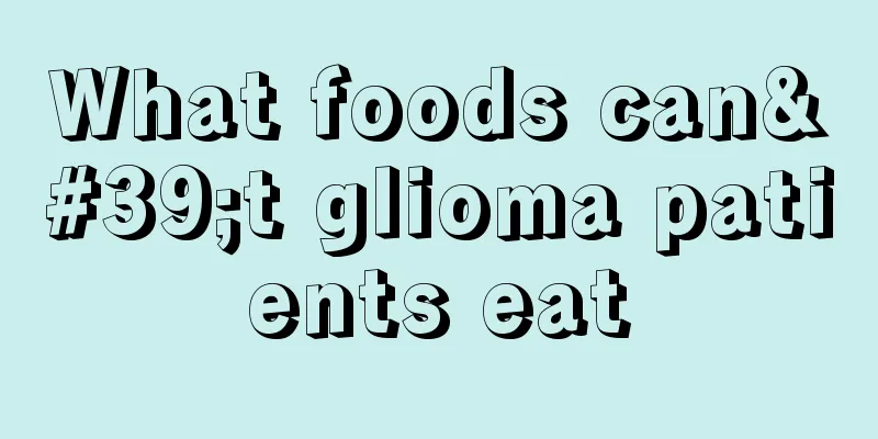 What foods can't glioma patients eat