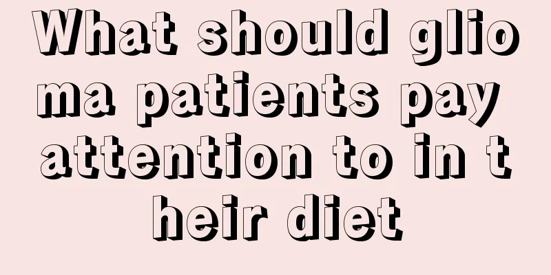 What should glioma patients pay attention to in their diet