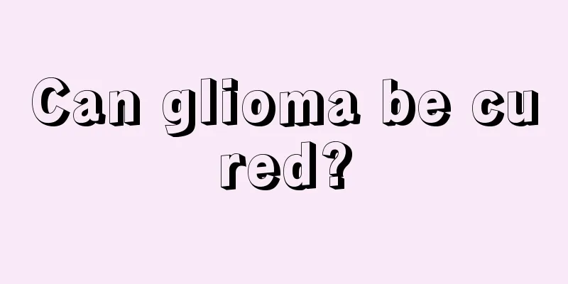 Can glioma be cured?