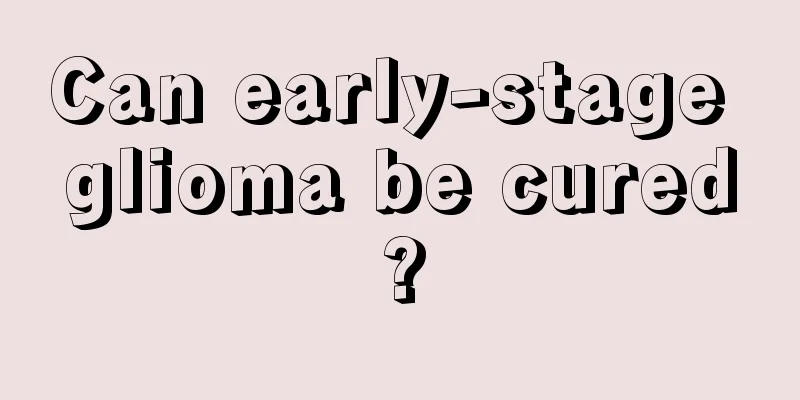 Can early-stage glioma be cured?
