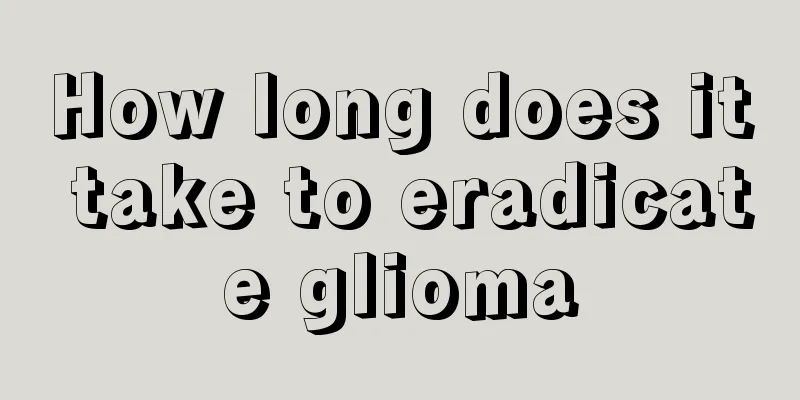 How long does it take to eradicate glioma