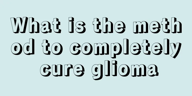 What is the method to completely cure glioma