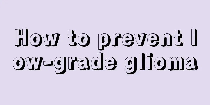 How to prevent low-grade glioma