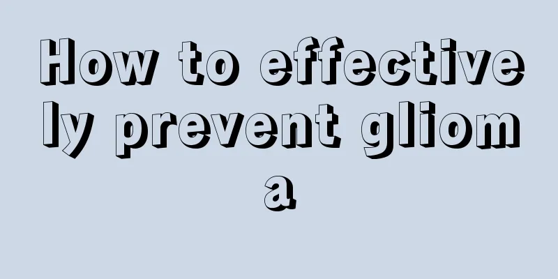 How to effectively prevent glioma